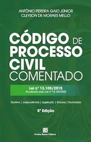 Código de Processo Civil Comentado: Lei nº 13.105/2015 – Atualizada pela Lei nº 15.109/2025 – Antônio Pereira Gaio Júnior