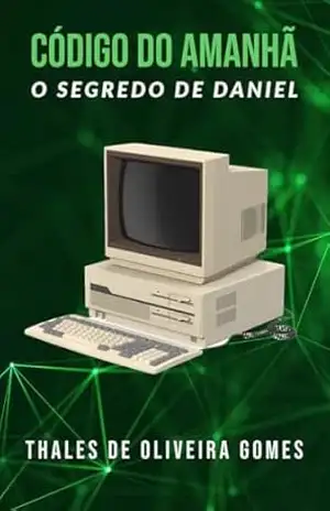 Código do Amanhã: O Segredo de Daniel – Thales de Oliveira Gomes