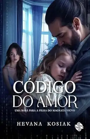 CÓDIGO DO AMOR: UMA BABÁ PARA A FILHA DO MAGNATA VIÚVO – HEVANA KOSIAK