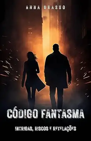 Capa do livro Código Fantasma – Intrigas, Riscos e Revelações: Uma corrida contra o tempo por meio de conspirações internacionais, quebra–cabeças insondáveis e um inimigo sempre um passo à frente. - Anna Grasso