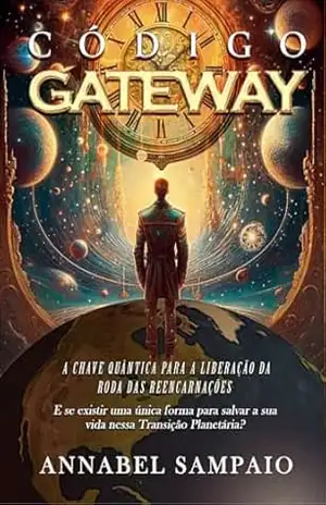 Código Gateway: A chave quântica para a libertação da Roda das Reencarnações – Annabel  Sampaio