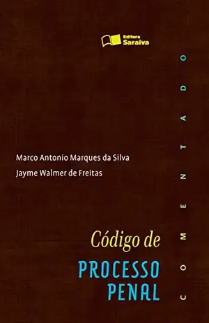 CODIGO PROC PENAL COMENTADO – MARCO ANTONIO MARQUES DA SILVA JAYME WALMER DE FREITAS CODIGO PROC PENAL COMENTADO – MARCO ANTONIO MARQUES DA SILVA JAYME WALMER DE FREITAS