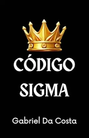 Código Sigma: 40 conselhos paternos para jovens de alto valor. – Gabriel Da Costa
