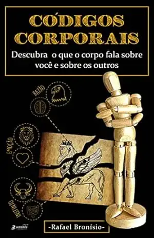Códigos Corporais: Descubra o que o corpo fala sobre você e sobre os outros – Rafael Bronisio