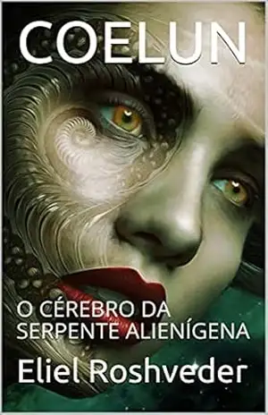 COELUN: O CÉREBRO DA SERPENTE ALIENÍGENA (Aliens e Mundos Paralelos Livro 9) – Eliel Roshveder