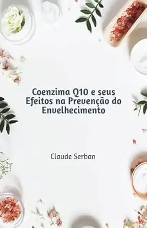 Capa do livro Coenzima Q10: Os Efeitos na Prevenção do Envelhecimento - Claude Serban