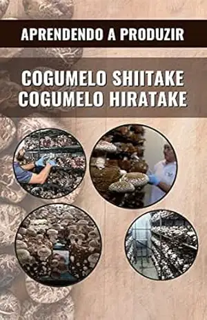 COGUMELO SHIITAKE E HIRATAKE | Aprendendo a produzir – DARE AGRO
