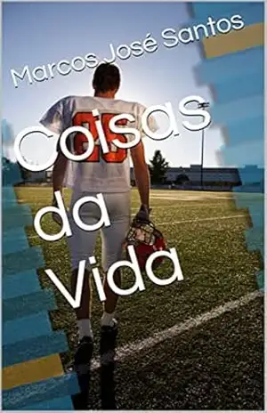 Capa do livro Coisas da Vida: ''Siga em frente, nunca pare de lutar, pois a vida é curta!”. - Marcos José Santos
