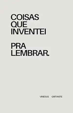 coisas que eu inventei pra lembrar – Vinícius Gritante coisas que eu inventei pra lembrar – Vinícius Gritante