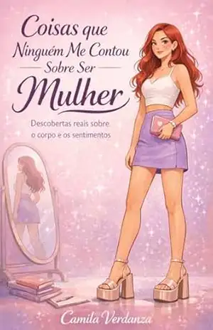 Capa do livro Coisas Que Ninguém Me Contou Sobre Ser Mulher: Descobertas Reais Sobre o Corpo e os sentimentos - Camila Verdanza