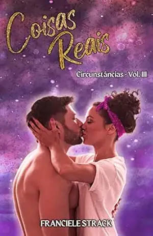 Coisas Reais (Circunstâncias Livro 3) – Franciele Strack
