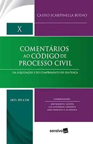 Col. Comentários ao Código de Processo Civil Vol. XDa Liquidação e do Cumprimento de Sentença arts. 509 a 538 – Cassio Scarpinella Bueno