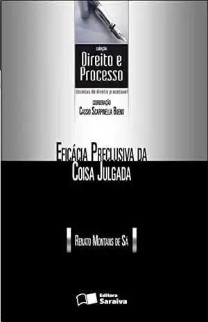 COL. DIREITO E PROCESSO – EFICÁCIA DA COISA JULGADA – RENATO MONTANS DE SA