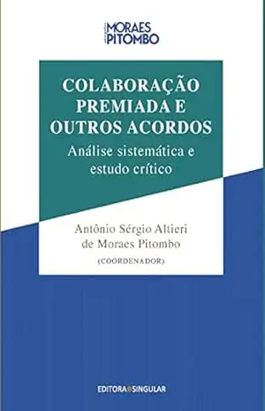 Capa do livro Colaboração Premiada e Outros Acordos: Análise sistemática e estudo crítico - Antônio Sérgio Altieri de Moraes Pitombo