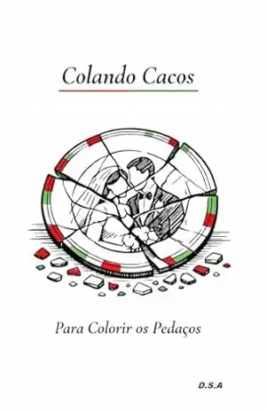 Colando Cacos: Para Colorir os Pedaços – D. S. A.