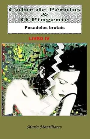 Capa do livro Colar de Pérolas & O Pingente: Pesadelos brutais – Livro 4 - Maria Montillarez