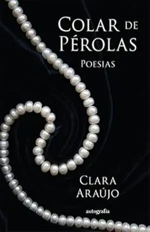 Colar de Pérolas; Poesias – Clara Araújo Colar de Pérolas; Poesias – Clara Araújo