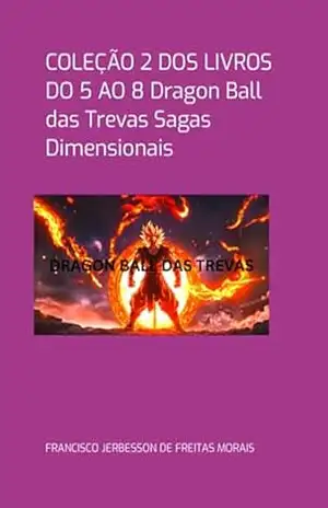 Coleção 2 De Livros Dragon Ball Das Trevas Sagas Dimensionais – Francisco Jerbesson De Freitas Morais