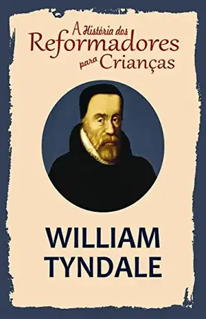 Capa do livro Coleção – A História dos Reformadores para Crianças: William Tyndale - Julia McNair Wright
