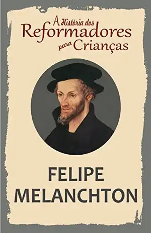 Capa do livro Coleção – A História dos Reformadores para Crianças: Felipe Melanchton - Julia McNair Wright