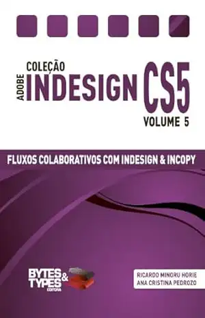 Coleção Adobe InDesign CS5 – Fluxos Colaborativos com InDesign e InCopy – Ana Cristina Pedrozo