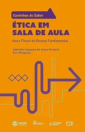 Coleção Caminhos do Saber – Ética em Sala de Aula: Anos Finais do Ensino Fundamental - Peri Mesquida Coleção Caminhos do Saber – Ética em Sala de Aula: Anos Finais do Ensino Fundamental - Peri Mesquida