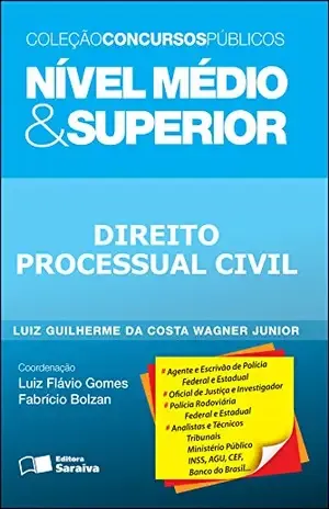 COLEÇÃO CONCURSOS PÚBLICOS – NÍVEL MÉDIO & SUPERIOR – DIREITO PROCESSUAL CIVIL – LUIZ GUILHERME DA COSTA WAGNER JUNIOR FABRICIO BOLZAN DE ALMEIDA,LUIZ FLAVIO GOMES