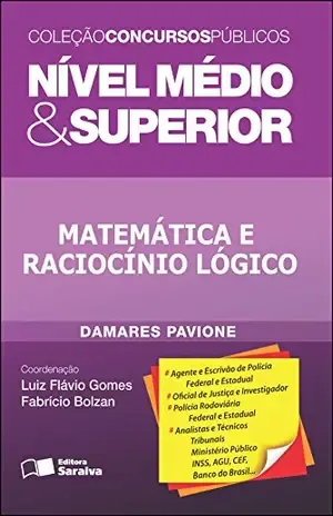 COLEÇÃO CONCURSOS PÚBLICOS – NÍVEL MÉDIO & SUPERIOR – MATEMÁTICA E RACIOCÍNIO LÓGICO – LUIZ FLAVIO GOMES DAMARES MIRIAN DE SOUZA PAVIONE,FABRICIO BOLZAN DE ALMEIDA