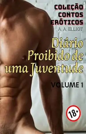 Capa do livro COLEÇÃO CONTOS ERÓTICOS – Diário Proibido de uma Juventude: VOLUME 1 – O Amigo Sacana - A. A. ELLIOT