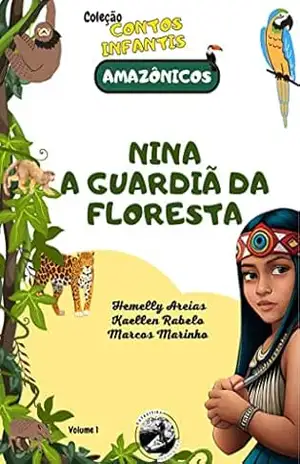 Coleção Contos Infantis Amazônicos: Nina a Guardiã da Floresta – Hemelly Areias Coleção Contos Infantis Amazônicos: Nina a Guardiã da Floresta – Hemelly Areias