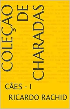 COLEÇÃO DE CHARADAS: CÃES – I (Volume I) – RICARDO RACHID