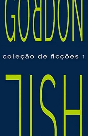 Capa do livro Coleção de ficções 1 - Gordon Lish