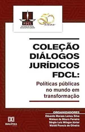 Coleção Diálogos Jurídicos FDCL: políticas públicas no mundo em transformação – Eduardo Moraes Lameu Silva Coleção Diálogos Jurídicos FDCL: políticas públicas no mundo em transformação – Eduardo Moraes Lameu Silva