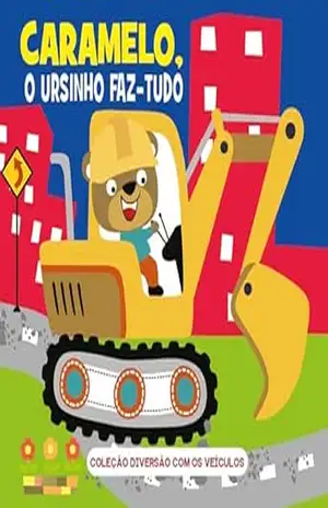 Coleção Diversão Com os Veículos – Caramelo, O Ursinho Faz–Tudo – On Line Editora