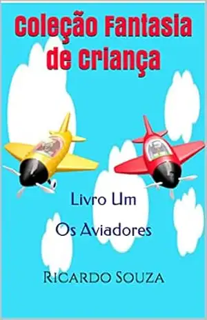 Coleção Fantasia de Criança: Livro Um – Os Aviadores – Ricardo  Souza