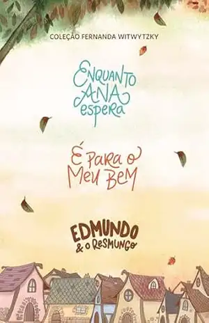 Capa do livro Coleção Fernanda Witwytzky – Enquanto Ana Espera + É para o meu bem + Edmundo e o resmungo - Fernanda Witwytzky