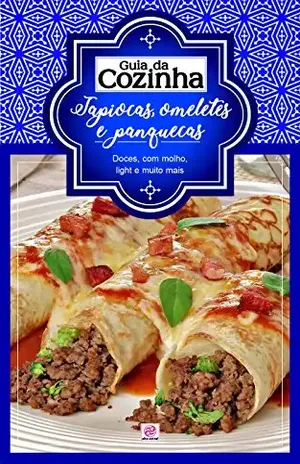 Coleção Guia da Cozinha – Tapiocas, panquecas e omeletes: Doces, com molho, light e muito mais – Guia da  Cozinha