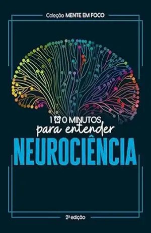 Coleção Mente em foco – 100 Minutos para entender a Neurociência – Astral Cultural