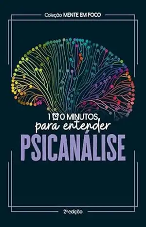 Coleção Mente em foco – 100 Minutos para entender a Psicanálise – Astral Cultural
