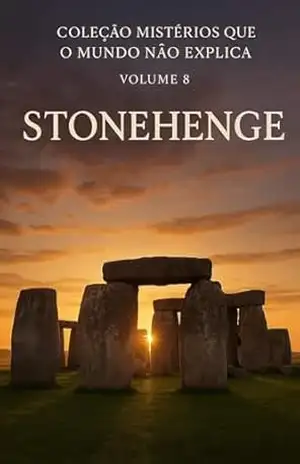 Coleção Mistérios que o Mundo não Explica Volume 8 Stonehenge – Marcos Aurélio Rozeno