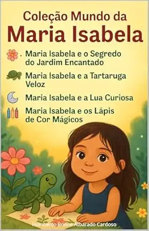 Coleção Mundo da Maria Isabela - Humberto R. Albarado Cardoso Coleção Mundo da Maria Isabela - Humberto R. Albarado Cardoso