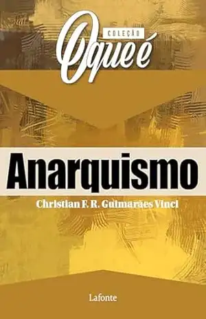 Coleção: O Que É – Anarquismo – Christian F. R. Guimarães Vinci Coleção: O Que É – Anarquismo – Christian F. R. Guimarães Vinci