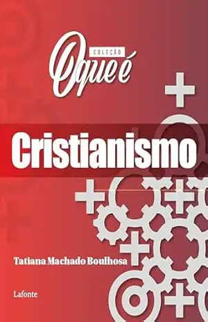 Capa do livro Coleção: O Que É – Cristianismo - Tatiana Machado Boulhosa