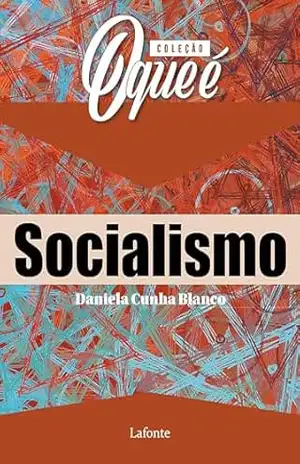 Coleção: O Que É – Socialismo – Daniela Cunha Blanco