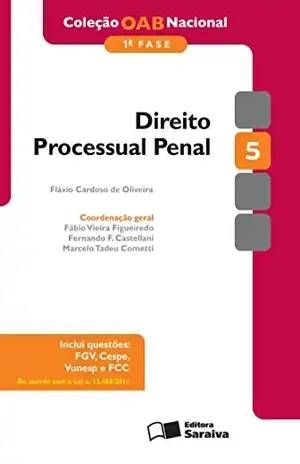 COLEÇÃO OAB NACIONAL 1ª FASE – DIREITO PROCESSUAL PENAL – MARCELO TADEU COMETTI FABIO VIEIRA FIGUEIREDO,FLAVIO CARDOSO DE OLIVEIRA