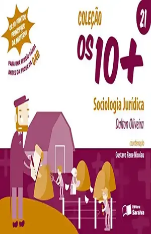 COLEÇÃO OS 10+ – VOL. 21 – SOCIOLOGIA JURÍDICA – GUSTAVO RENE NICOLAU DALTON JESUS DE OLIVEIRA,FABIO VIEIRA FIGUEIREDO