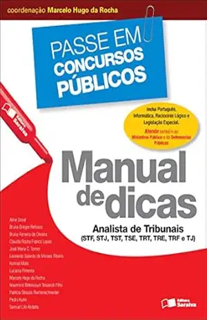 Capa do livro Coleção Passe Em Concursos Públicos – Manual de Dicas – 1ª Edição 2013 - CLAUDIA ROCHA FRANCO LOPES ALINE THAIS DOVAL DE SOUZA,BRUNA ERINGER REFOSCO,BRUNO FERREIRA DE OLIVEIRA,JOSE MARIA CIPRIANO TORRES,LEONARDO GALARDO DE MORAES RIBEIRO,MARCELO HUGO DA ROCHA,PATRICIA STRAUSS RIEMENSCHNEIDER,SAMUEL  LILO ABDALLA,PEDRO ALEXANDRE KUHN,NOURMIRIO BITTENCOURT TESSEROLI FILHO,LUCIANA RONCETTI PIMENTA,KONRAD SARAIVA MOTA
