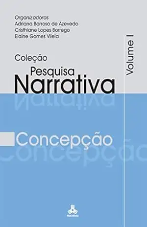 Coleção Pesquisa Narrativa Vol. I: Concepção – Adriana  Barroso de Azevedo