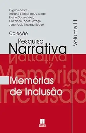 Coleção Pesquisa Narrativa, vol. III: Memórias de inclusão – Adriana  Barroso de Azevedo