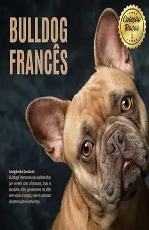 Coleção Raças – Vol 02: BullDog Francês (Coleção Raças – Cães) – Leandro Sanchez